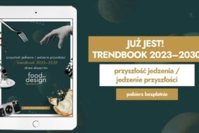 Przyszłość jedzenia / jedzenie przyszłości. TRENDBOOK 2023–2030