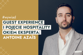 Guest experience i&nbsp;pojęcie hospitality okiem eksperta: Antoine Azaïs [wywiad] 